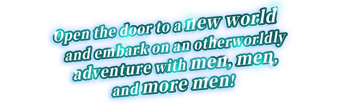 Open the door to a new world and embark on an otherworldly adventure with men, men, and more men!